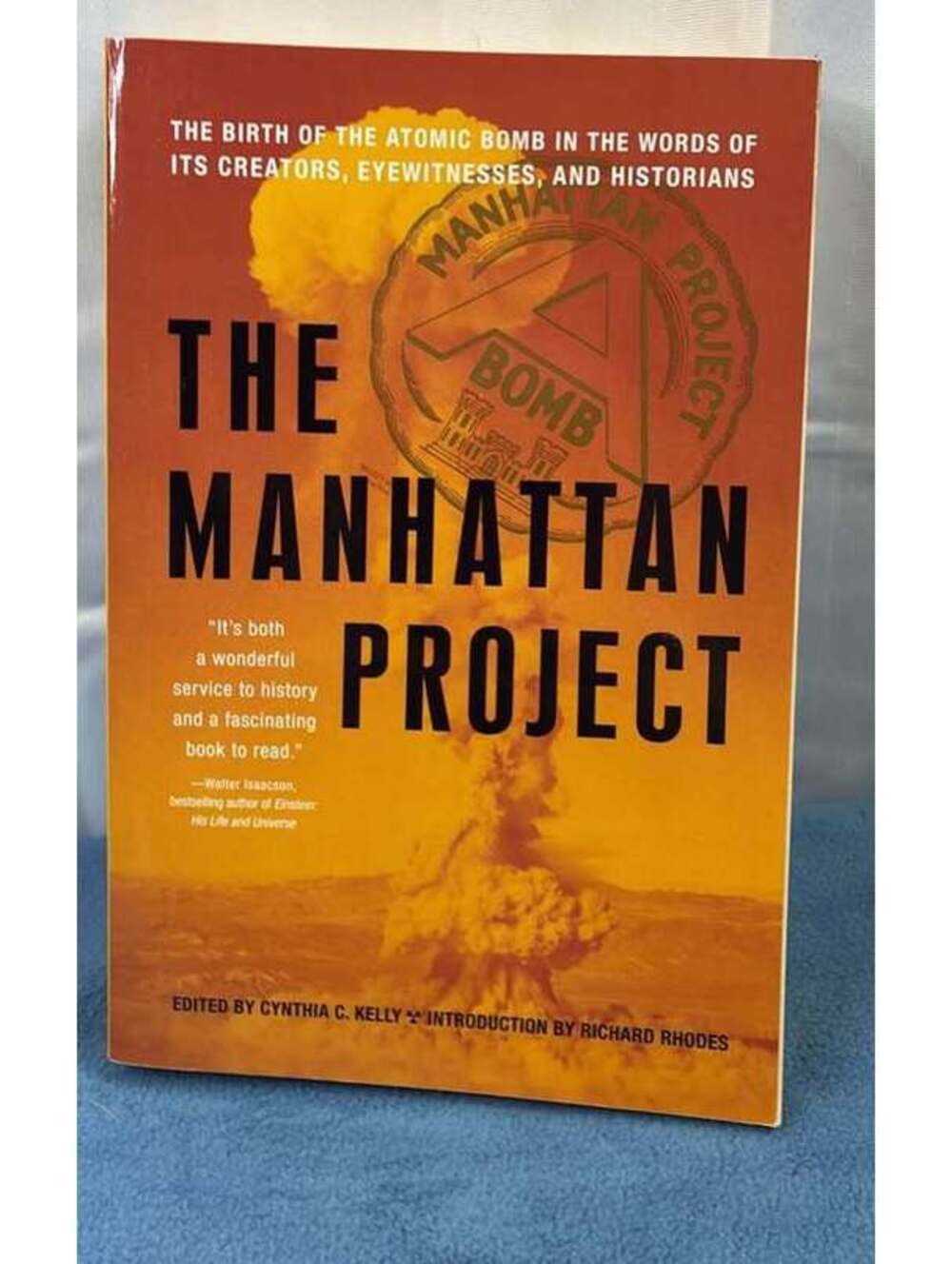 The Manhattan Project: The Birth of the Atomic Bomb Edited by Cynthia C. Kelly